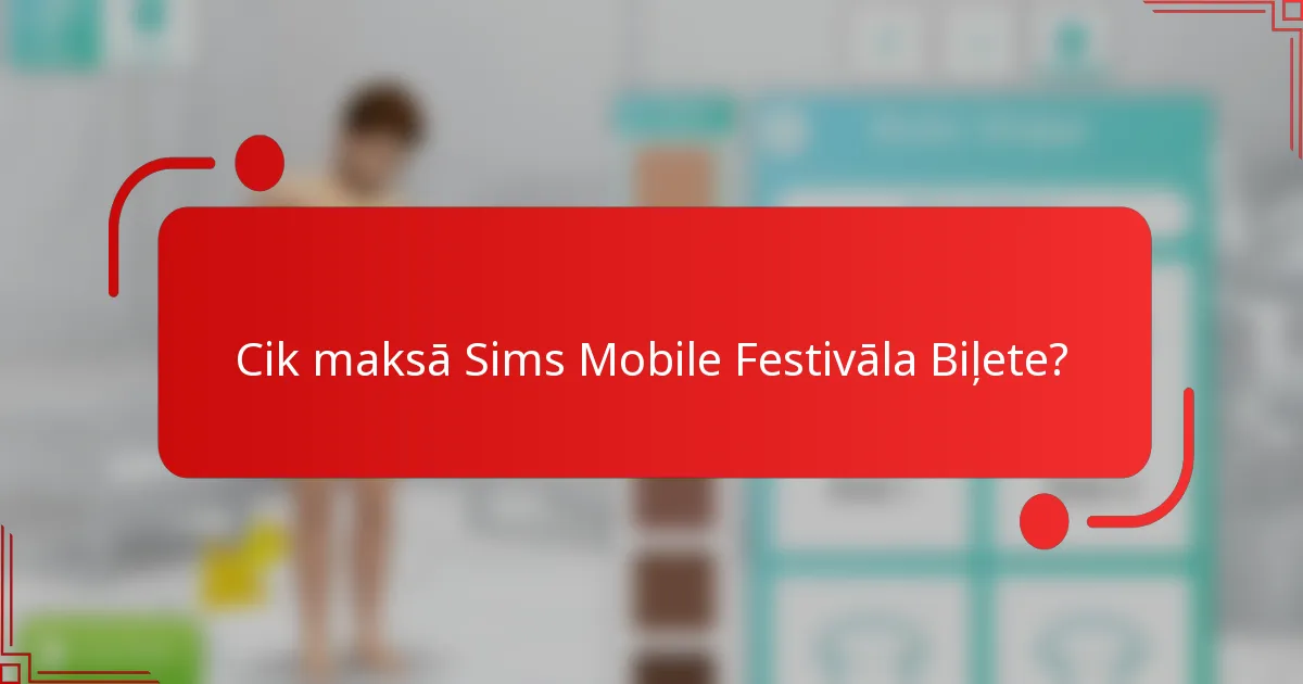 Cik maksā Sims Mobile Festivāla Biļete?
