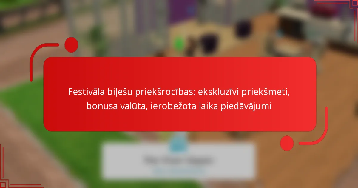 Festivāla biļešu priekšrocības: ekskluzīvi priekšmeti, bonusa valūta, ierobežota laika piedāvājumi