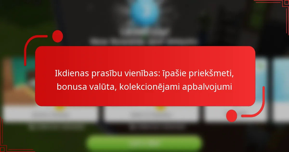 Ikdienas prasību vienības: īpašie priekšmeti, bonusa valūta, kolekcionējami apbalvojumi