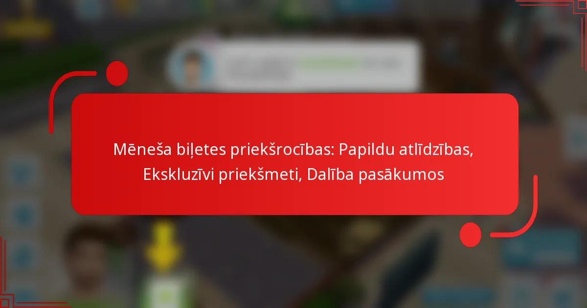 Mēneša biļetes priekšrocības: Papildu atlīdzības, Ekskluzīvi priekšmeti, Dalība pasākumos