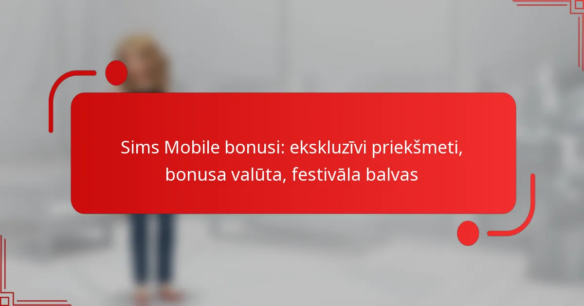 Sims Mobile bonusi: ekskluzīvi priekšmeti, bonusa valūta, festivāla balvas