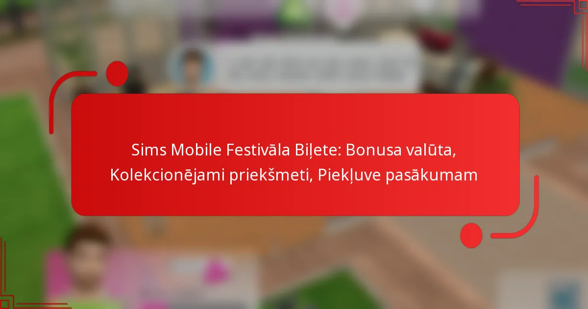 Sims Mobile Festivāla Biļete: Bonusa valūta, Kolekcionējami priekšmeti, Piekļuve pasākumam