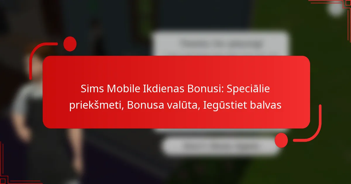 Sims Mobile Ikdienas Bonusi: Speciālie priekšmeti, Bonusa valūta, Iegūstiet balvas