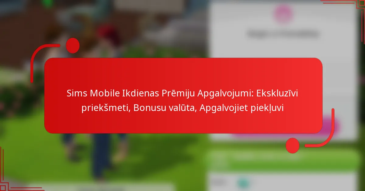 Sims Mobile Ikdienas Prēmiju Apgalvojumi: Ekskluzīvi priekšmeti, Bonusu valūta, Apgalvojiet piekļuvi