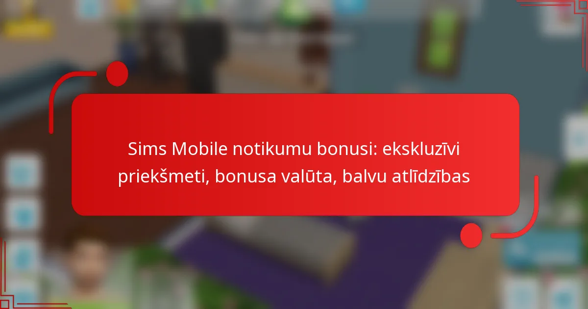 Sims Mobile notikumu bonusi: ekskluzīvi priekšmeti, bonusa valūta, balvu atlīdzības