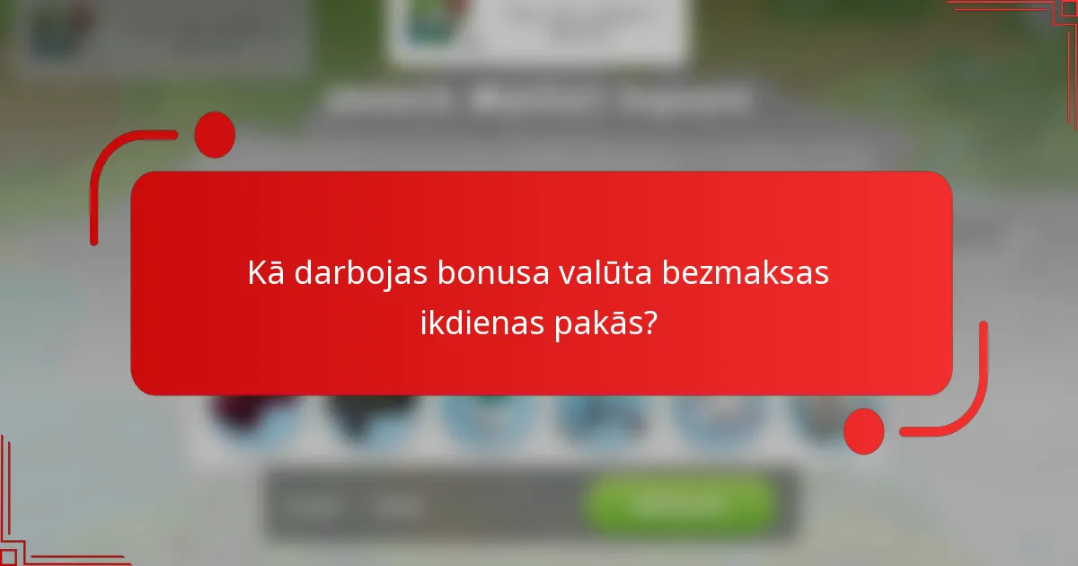 Kā darbojas bonusa valūta bezmaksas ikdienas pakās?