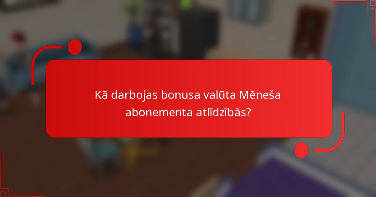 Kā darbojas bonusa valūta Mēneša abonementa atlīdzībās?