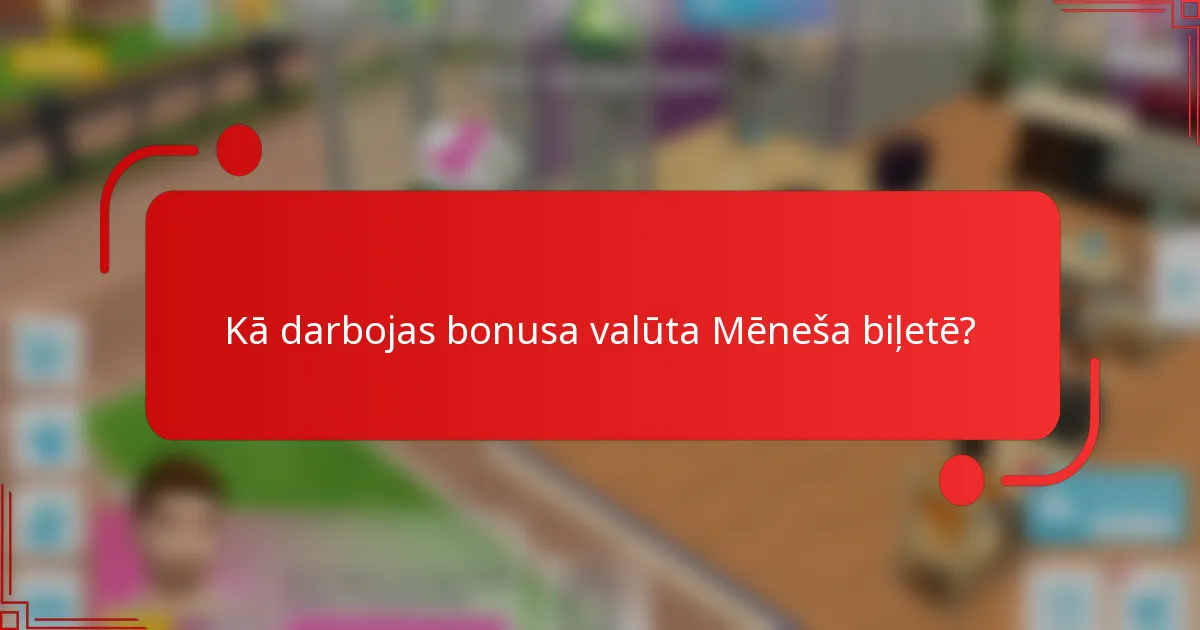 Kā darbojas bonusa valūta Mēneša biļetē?