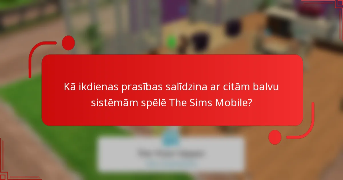Kā ikdienas prasības salīdzina ar citām balvu sistēmām spēlē The Sims Mobile?