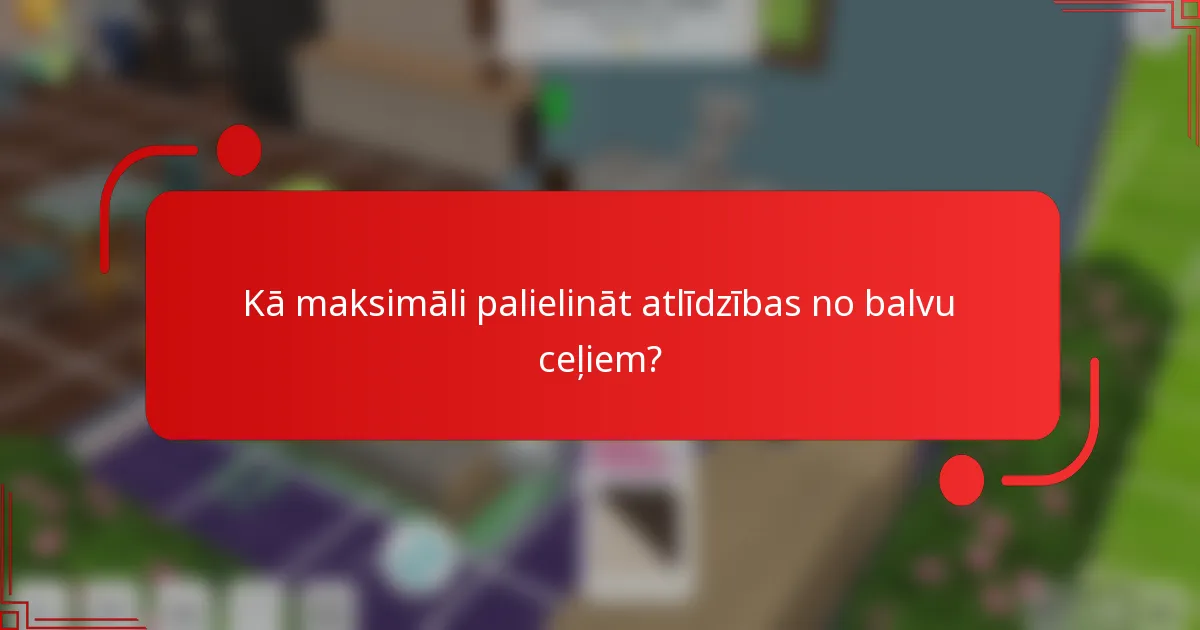 Kā maksimāli palielināt atlīdzības no balvu ceļiem?