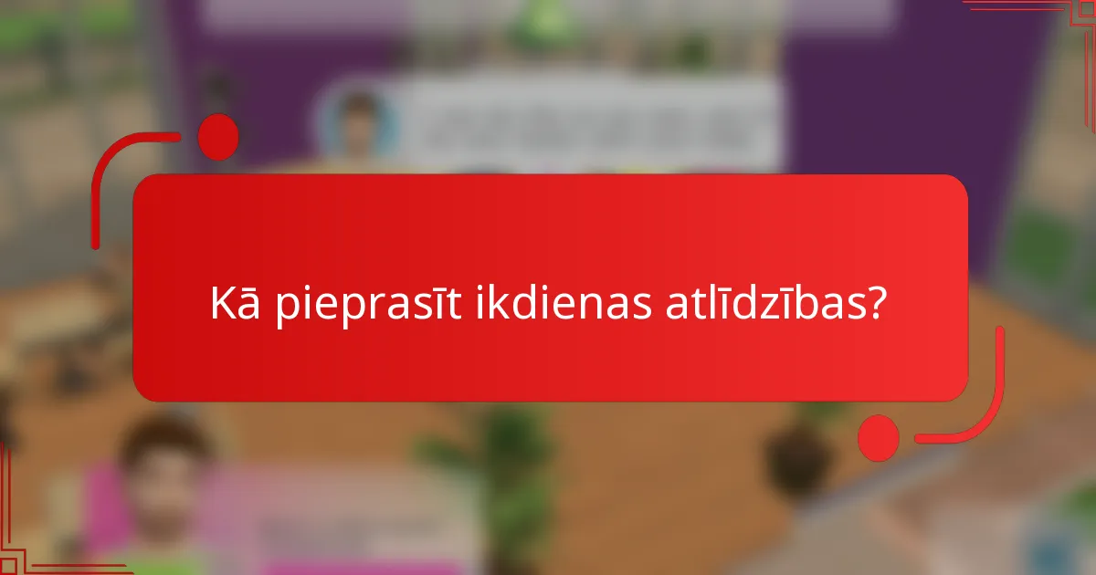 Kā pieprasīt ikdienas atlīdzības?