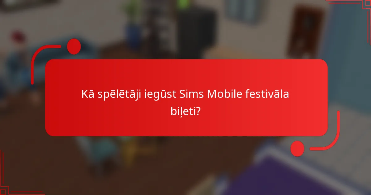 Kā spēlētāji iegūst Sims Mobile festivāla biļeti?