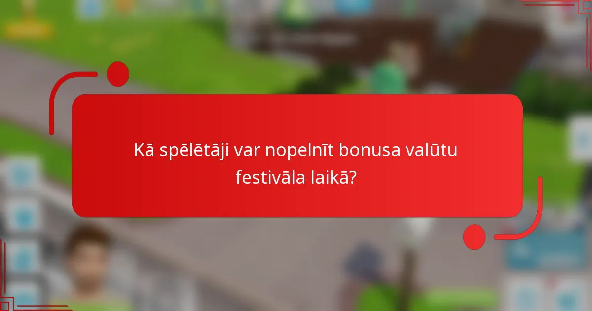 Kā spēlētāji var nopelnīt bonusa valūtu festivāla laikā?