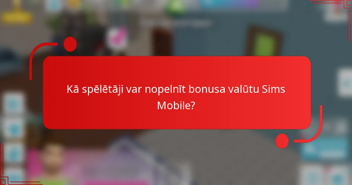 Kā spēlētāji var nopelnīt bonusa valūtu Sims Mobile?