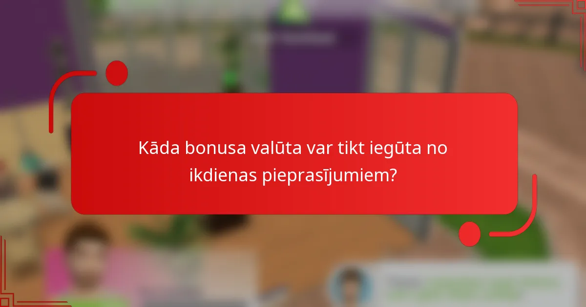 Kāda bonusa valūta var tikt iegūta no ikdienas pieprasījumiem?