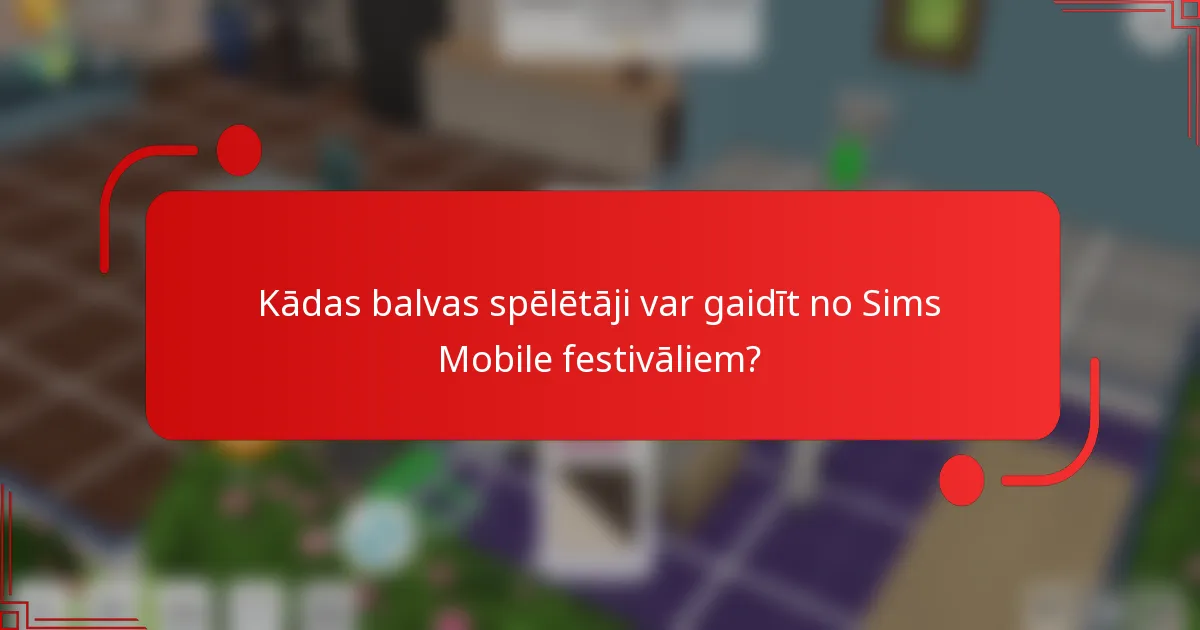 Kādas balvas spēlētāji var gaidīt no Sims Mobile festivāliem?