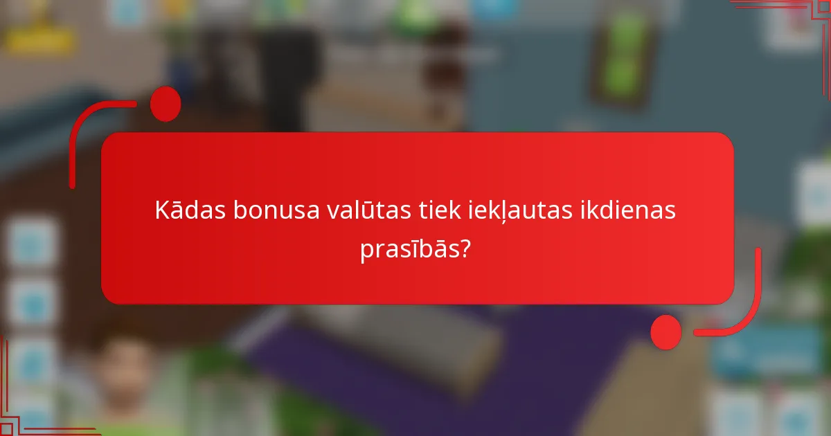 Kādas bonusa valūtas tiek iekļautas ikdienas prasībās?