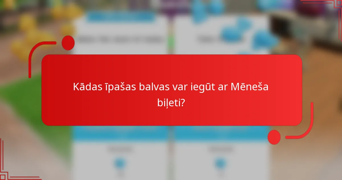 Kādas īpašas balvas var iegūt ar Mēneša biļeti?