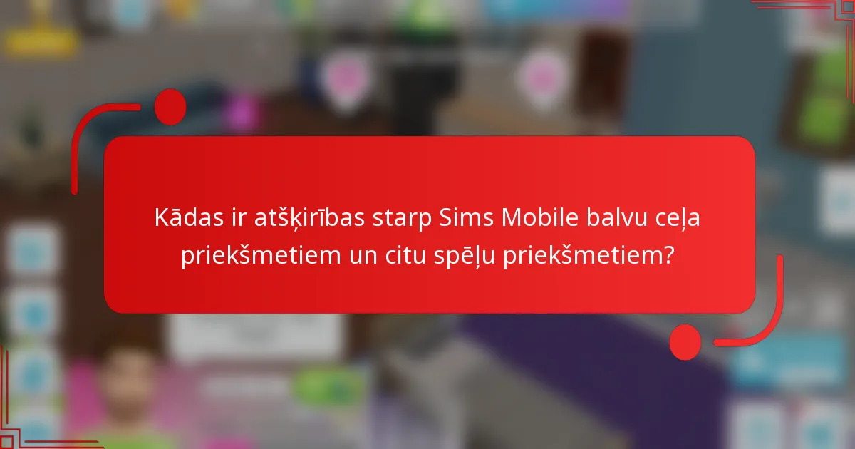 Kādas ir atšķirības starp Sims Mobile balvu ceļa priekšmetiem un citu spēļu priekšmetiem?