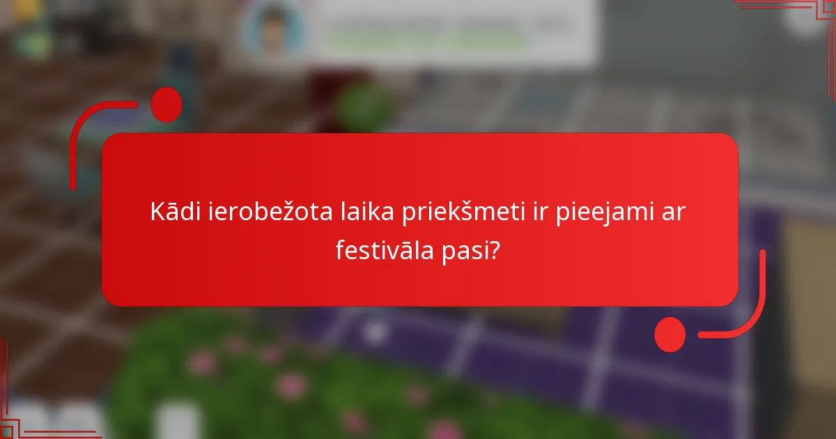 Kādi ierobežota laika priekšmeti ir pieejami ar festivāla pasi?