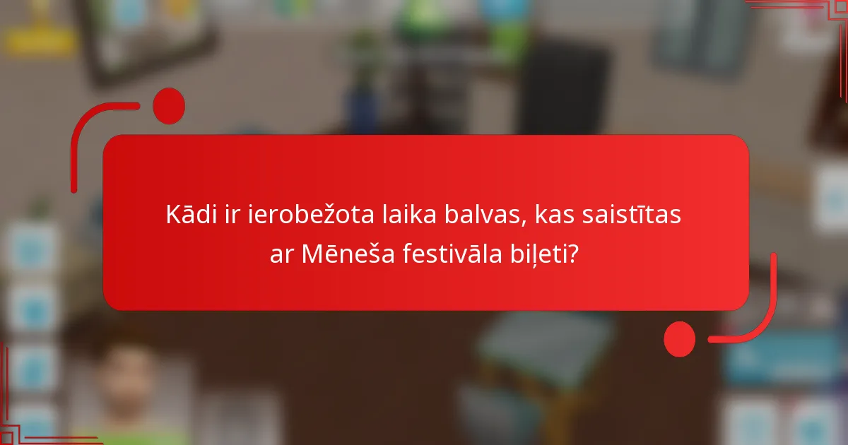 Kādi ir ierobežota laika balvas, kas saistītas ar Mēneša festivāla biļeti?