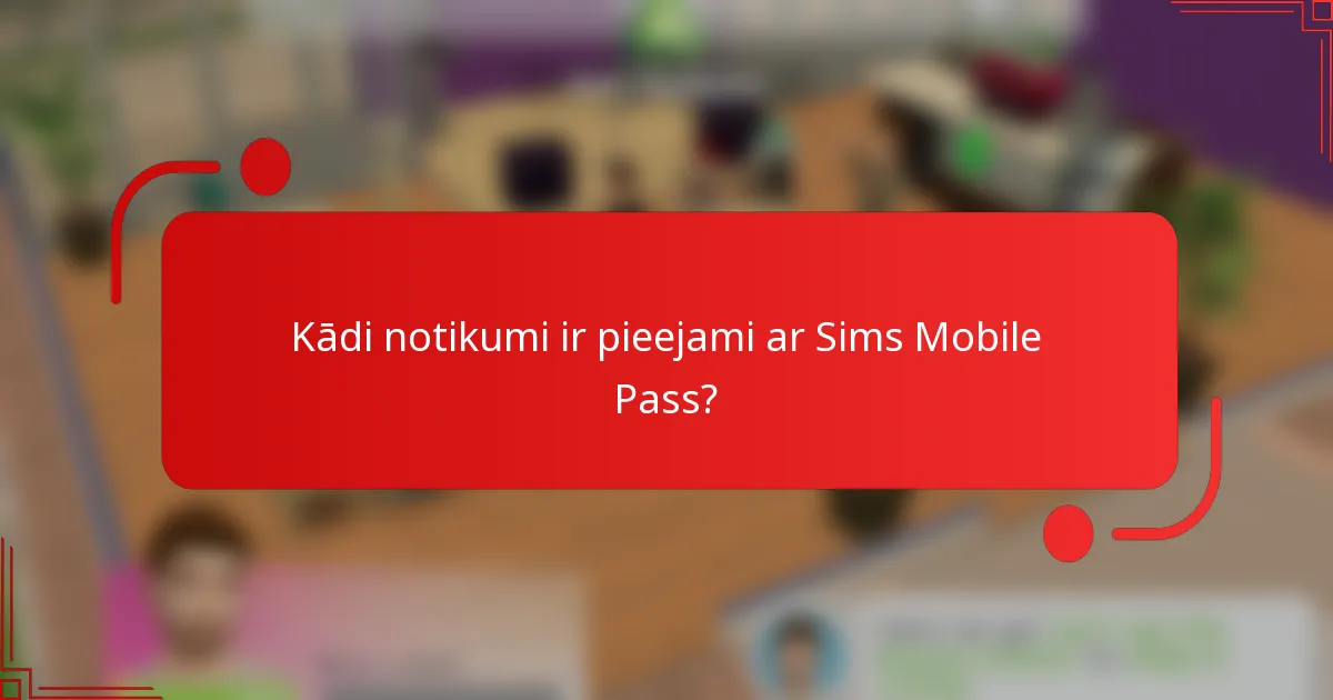 Kādi notikumi ir pieejami ar Sims Mobile Pass?