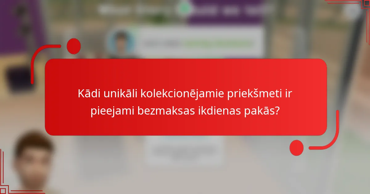 Kādi unikāli kolekcionējamie priekšmeti ir pieejami bezmaksas ikdienas pakās?