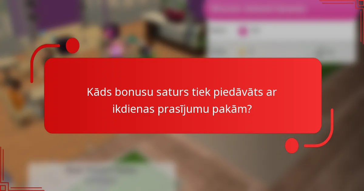 Kāds bonusu saturs tiek piedāvāts ar ikdienas prasījumu pakām?
