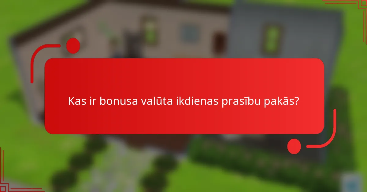 Kas ir bonusa valūta ikdienas prasību pakās?