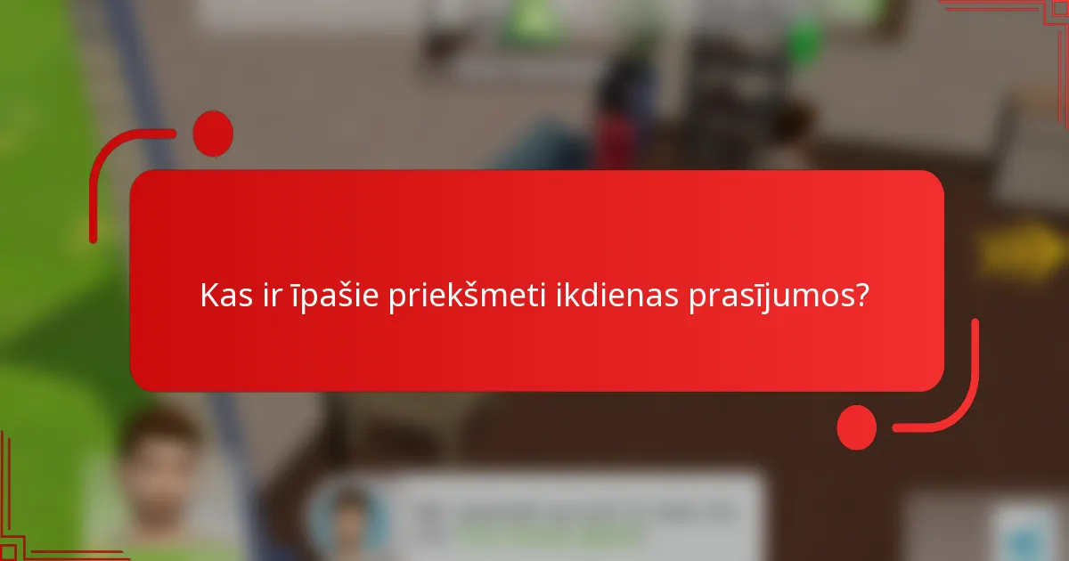 Kas ir īpašie priekšmeti ikdienas prasījumos?