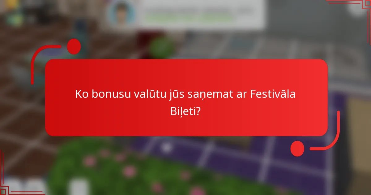Ko bonusu valūtu jūs saņemat ar Festivāla Biļeti?
