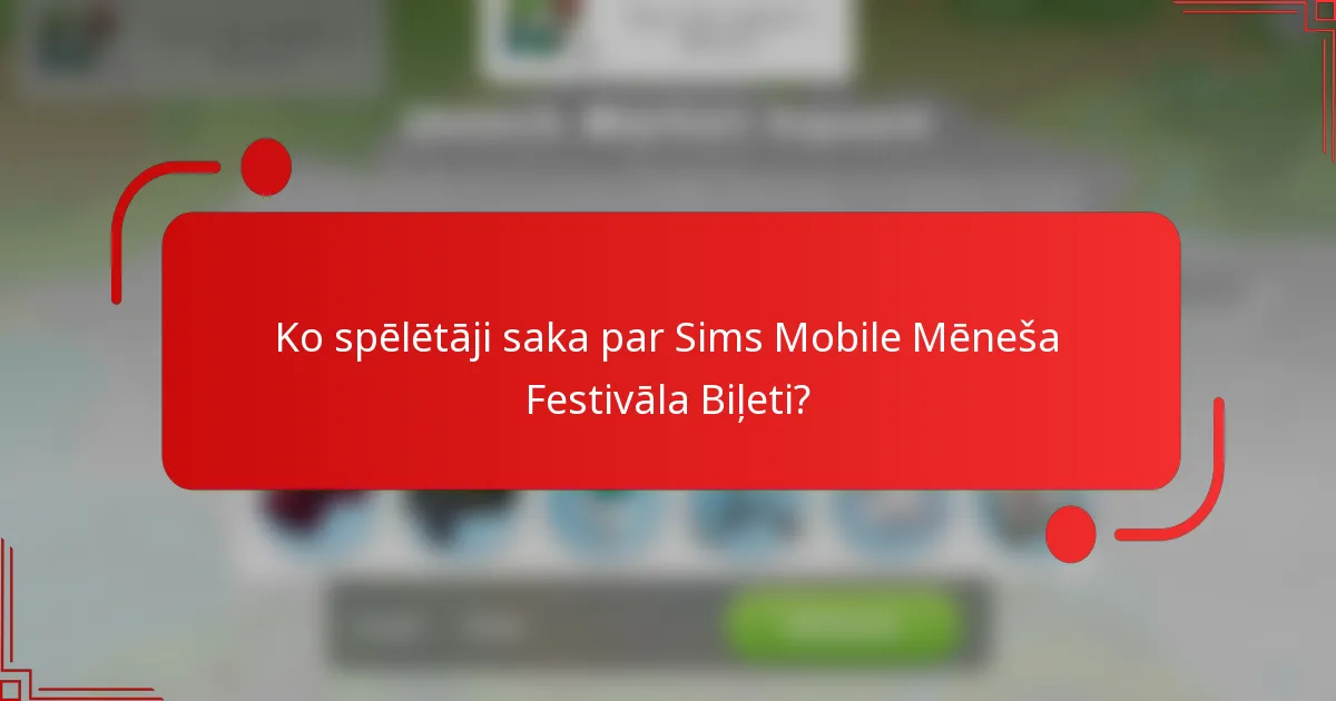 Ko spēlētāji saka par Sims Mobile Mēneša Festivāla Biļeti?