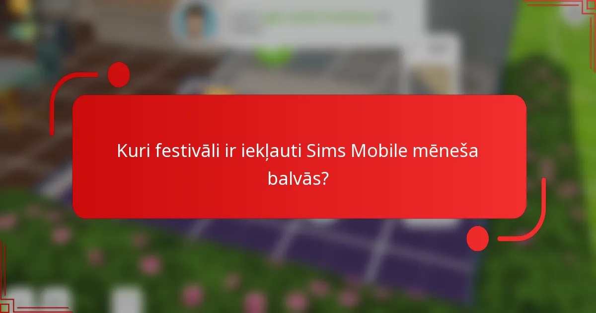 Kuri festivāli ir iekļauti Sims Mobile mēneša balvās?
