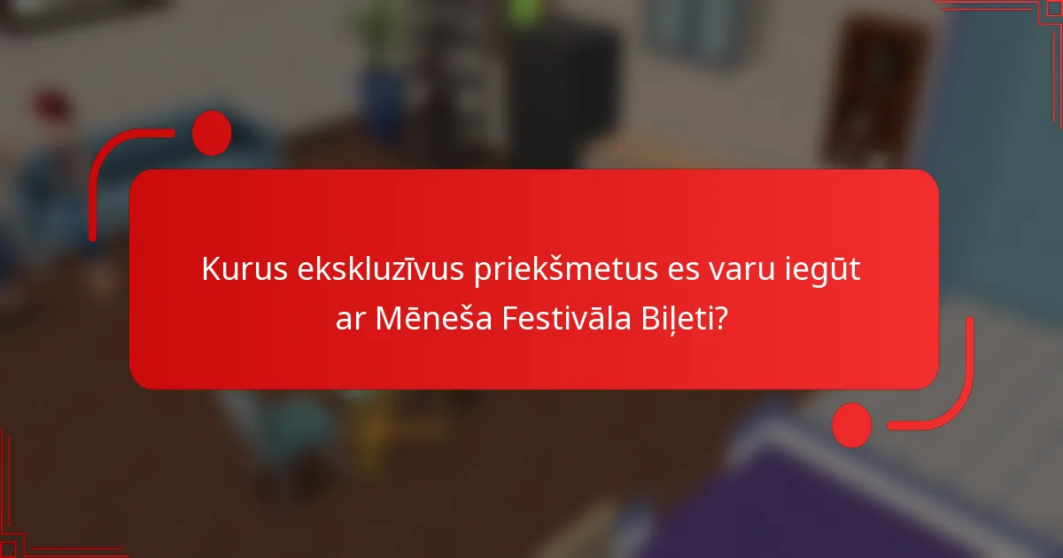 Kurus ekskluzīvus priekšmetus es varu iegūt ar Mēneša Festivāla Biļeti?